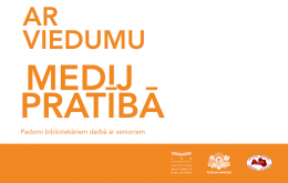 Tiešsaistē pieejams informatīvs materiāls “Ar viedumu medijpratībā: padomi bibliotekāriem darbā ar senioriem”