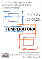 DU profesionālās maģistra studiju programmas MĀKSLA maģistrantu  radošo darbu izstāde  TEMPERATŪRA